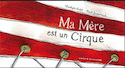 Ma mère est un cirque